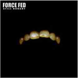 Force Fed – Still Hungry