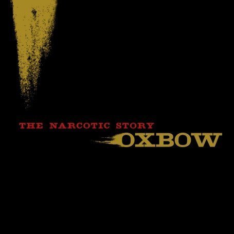 Oxbow – The Narcotic Story