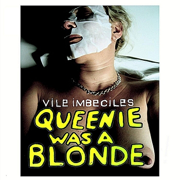 Vile Imbeciles – Queenie Was a Blonde