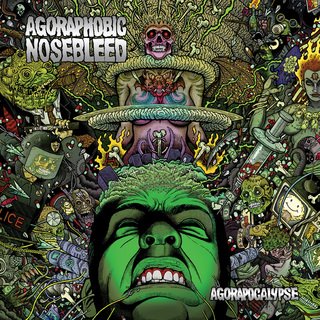 Agoraphobic Nosebleed – Agorapocalypse