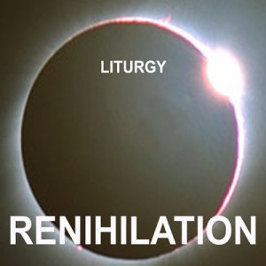Liturgy – Renihilation