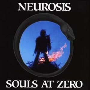 Neurosis – Souls At Zero