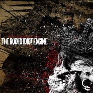 The Rodeo Idiot Engine – Fools Will Crush The Crown