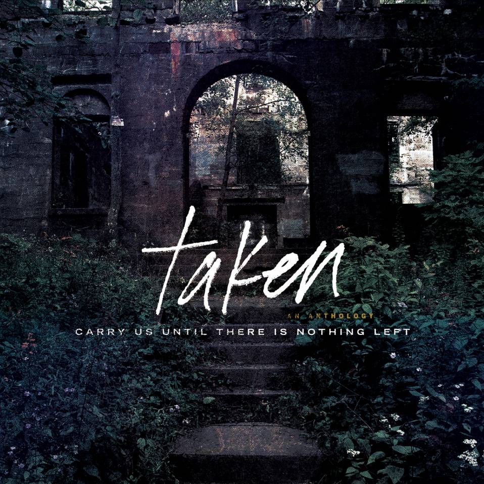 Taken – Carry Us Until There Is Nothing Left