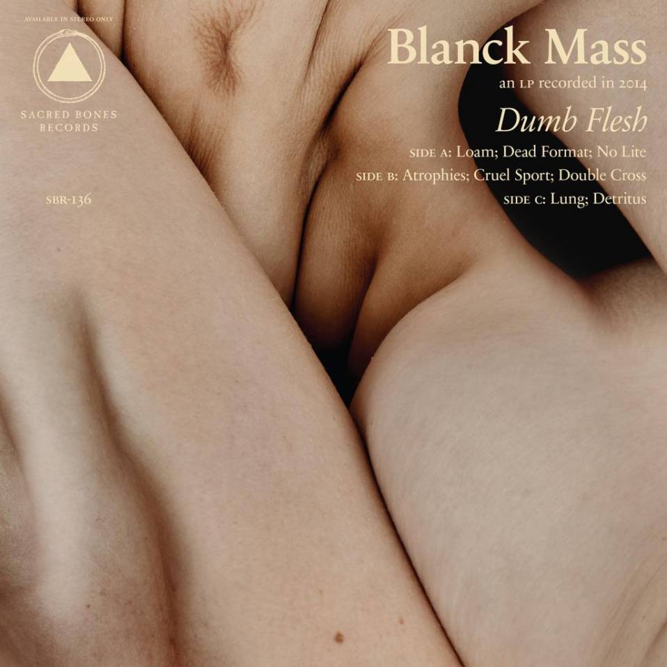 Blanck Mass – Dumb Flesh