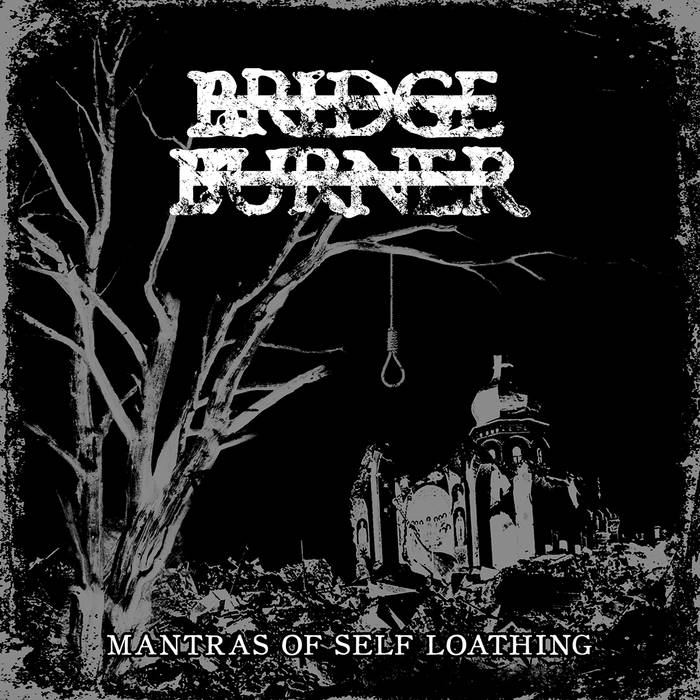 Bridge Burner – Mantras Of Self Loathing