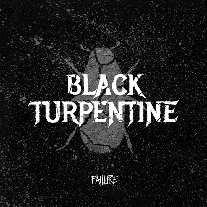 Black Turpentine – Failure