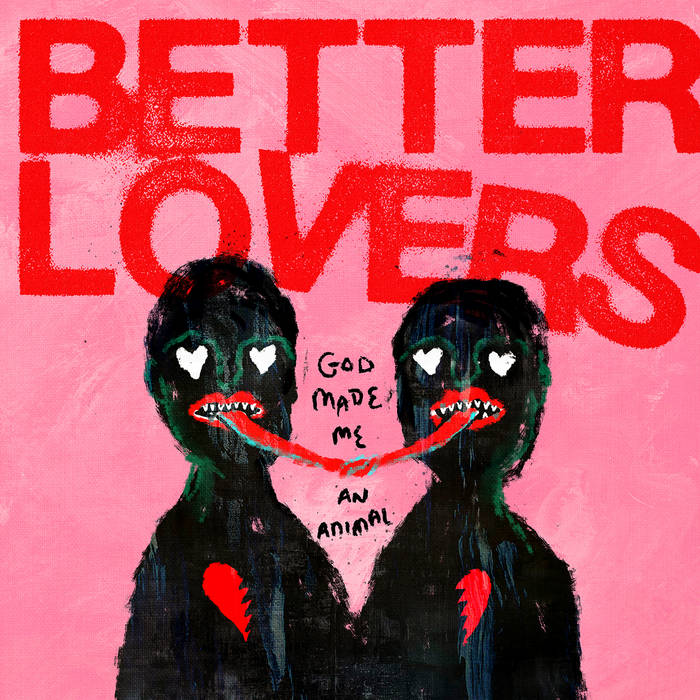 Better Lovers – God Made Me An Animal