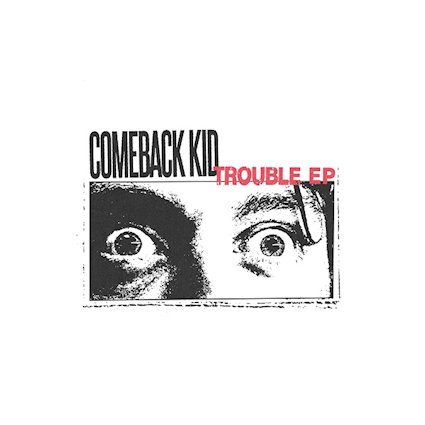 Comeback Kid – Trouble EP