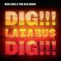 Nick Cave & The Bad Seeds – Dig, Lazarus, Dig !!!